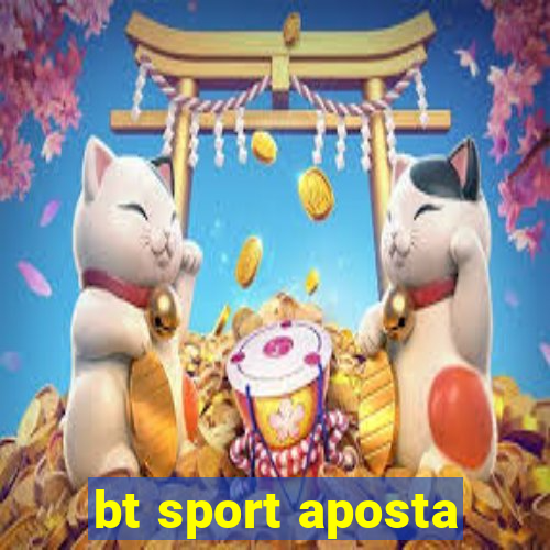 bt sport aposta